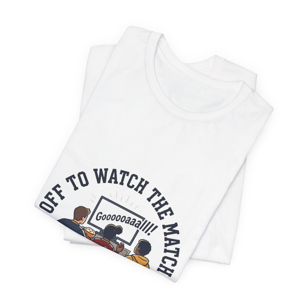 Off to Watch the Match Tee | Soccer Watch Party, Match-Day Outfit