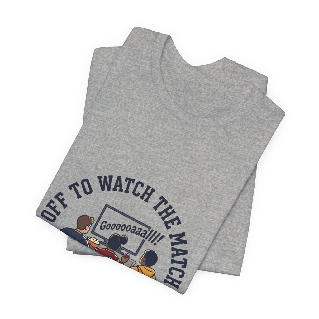 Off to Watch the Match Tee | Soccer Watch Party, Match-Day Outfit