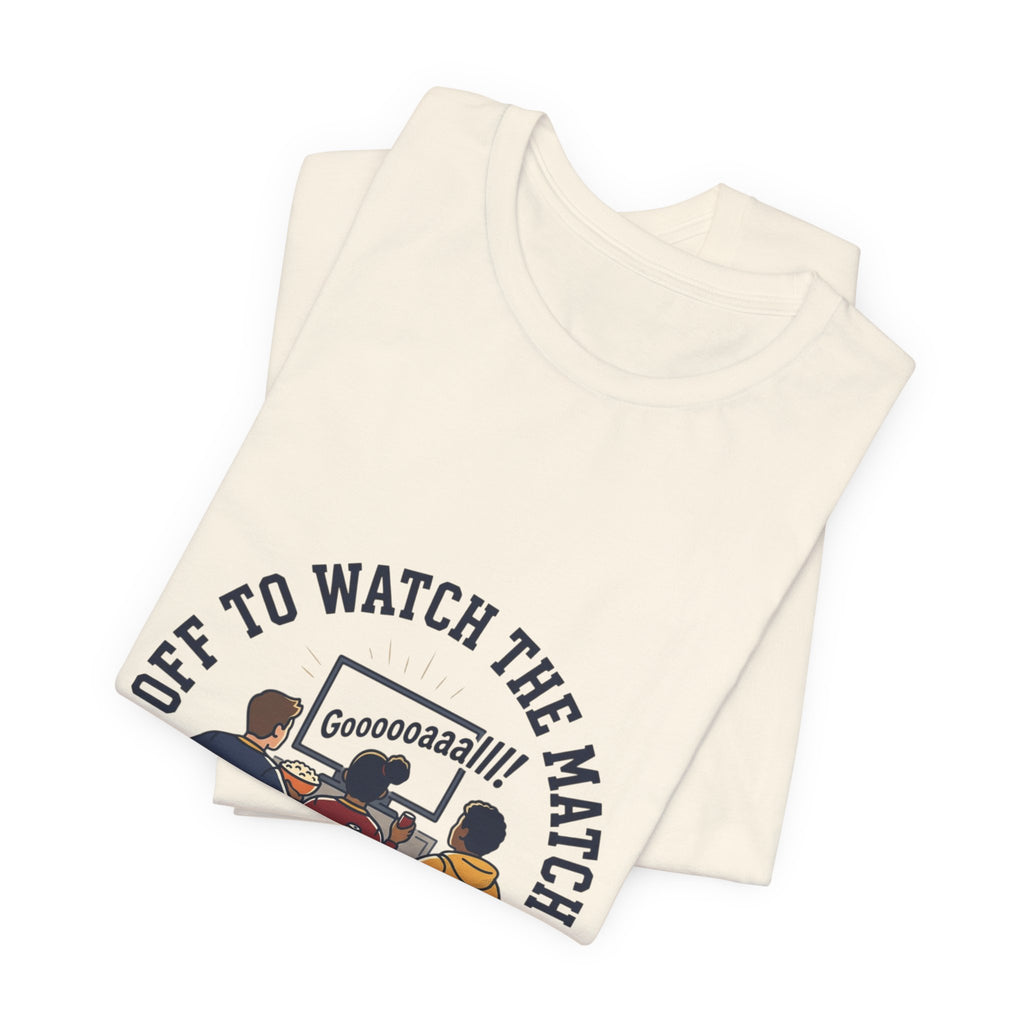 Off to Watch the Match Tee | Soccer Watch Party, Match-Day Outfit